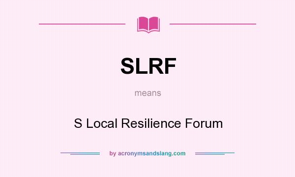 What does SLRF mean? It stands for S Local Resilience Forum