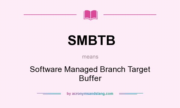 What does SMBTB mean? It stands for Software Managed Branch Target Buffer