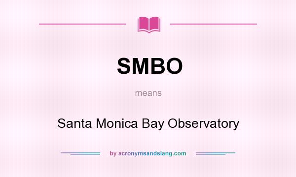 What does SMBO mean? It stands for Santa Monica Bay Observatory