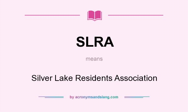 What does SLRA mean? It stands for Silver Lake Residents Association
