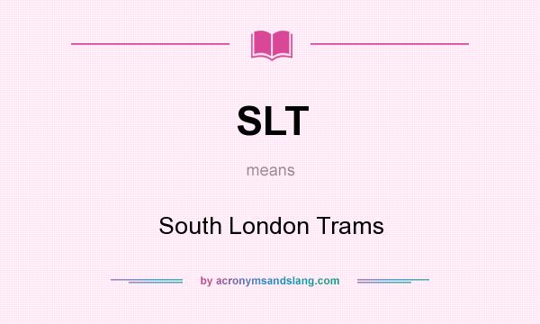 What does SLT mean? It stands for South London Trams