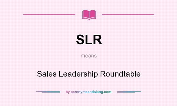 What does SLR mean? It stands for Sales Leadership Roundtable