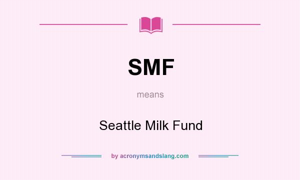 What does SMF mean? It stands for Seattle Milk Fund