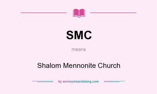 What does SMC mean? It stands for Shalom Mennonite Church