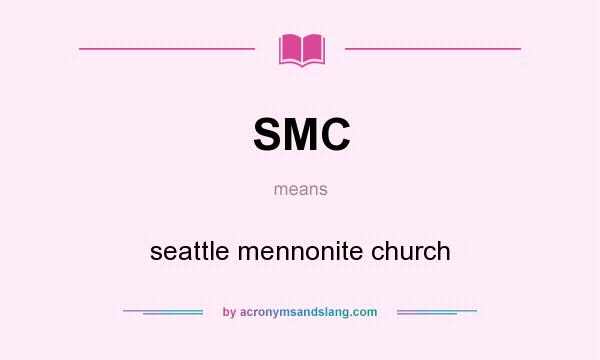 What does SMC mean? It stands for seattle mennonite church