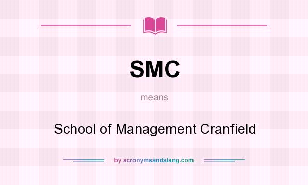 What does SMC mean? It stands for School of Management Cranfield