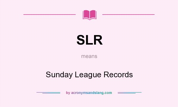 What does SLR mean? It stands for Sunday League Records