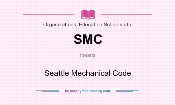 What does SMC mean? It stands for Seattle Mechanical Code
