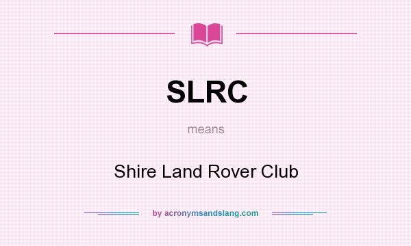 What does SLRC mean? It stands for Shire Land Rover Club