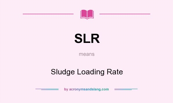 What does SLR mean? It stands for Sludge Loading Rate