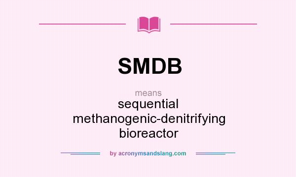 What does SMDB mean? It stands for sequential methanogenic-denitrifying bioreactor