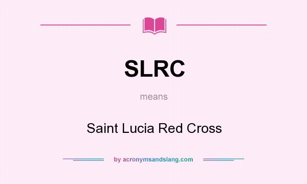 What does SLRC mean? It stands for Saint Lucia Red Cross
