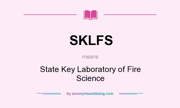 What does SKLFS mean? It stands for State Key Laboratory of Fire Science