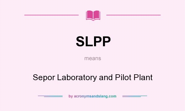 What does SLPP mean? It stands for Sepor Laboratory and Pilot Plant