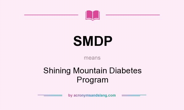 What does SMDP mean? It stands for Shining Mountain Diabetes Program