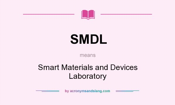 What does SMDL mean? It stands for Smart Materials and Devices Laboratory