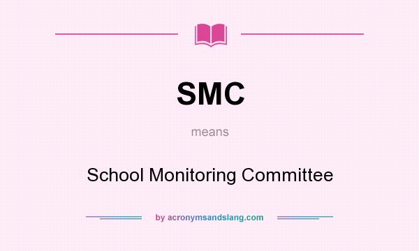 What does SMC mean? It stands for School Monitoring Committee