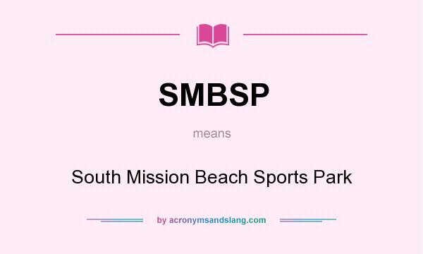 What does SMBSP mean? It stands for South Mission Beach Sports Park
