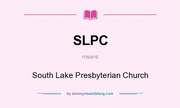 What does SLPC mean? It stands for South Lake Presbyterian Church