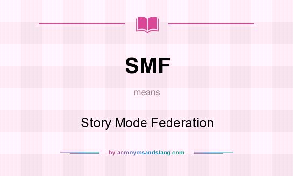 What does SMF mean? It stands for Story Mode Federation