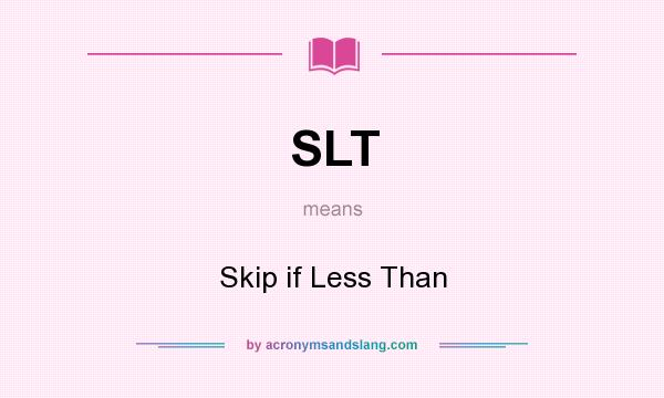 What does SLT mean? It stands for Skip if Less Than