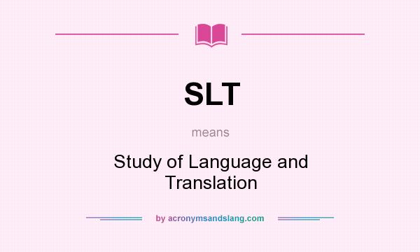What does SLT mean? It stands for Study of Language and Translation