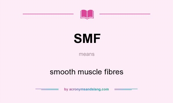 What does SMF mean? It stands for smooth muscle fibres
