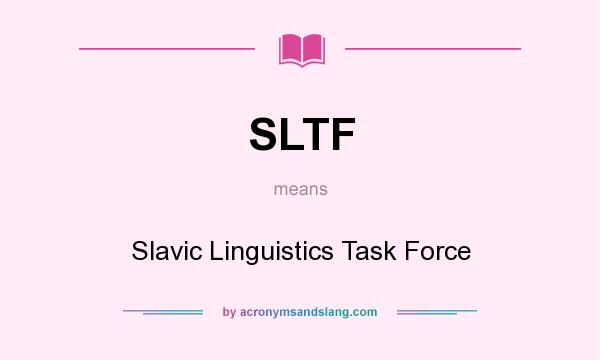 What does SLTF mean? It stands for Slavic Linguistics Task Force