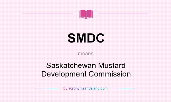 What does SMDC mean? It stands for Saskatchewan Mustard Development Commission