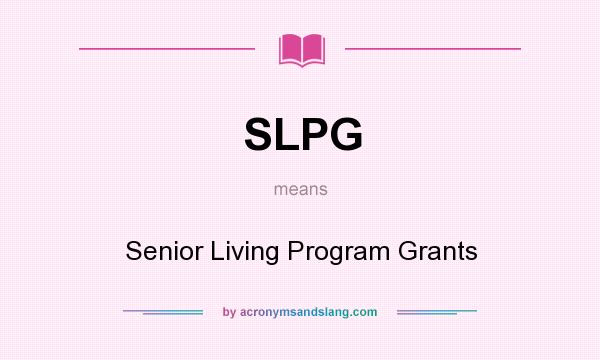 What does SLPG mean? It stands for Senior Living Program Grants