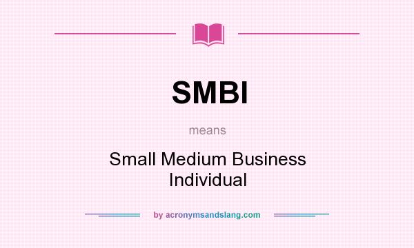 What does SMBI mean? It stands for Small Medium Business Individual