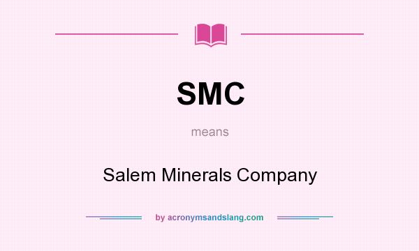 What does SMC mean? It stands for Salem Minerals Company