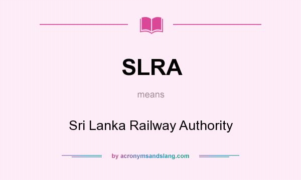 What does SLRA mean? It stands for Sri Lanka Railway Authority