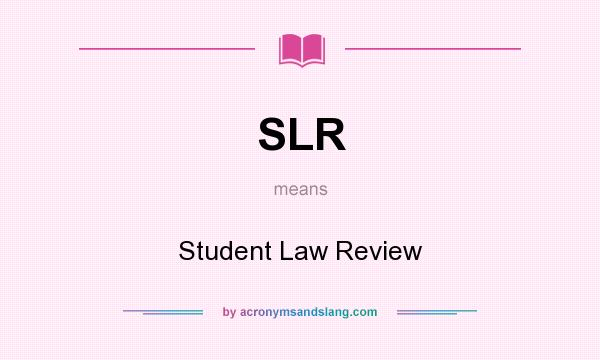 What does SLR mean? It stands for Student Law Review