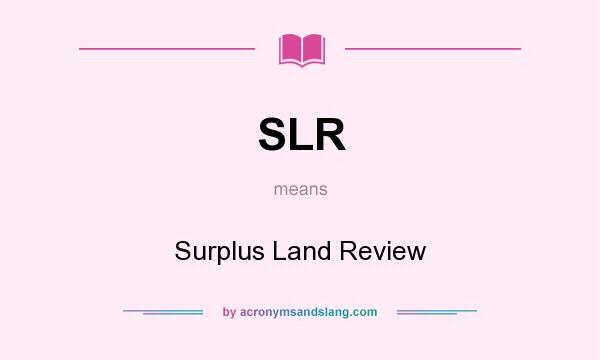 What does SLR mean? It stands for Surplus Land Review