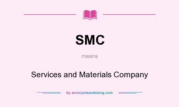 What does SMC mean? It stands for Services and Materials Company