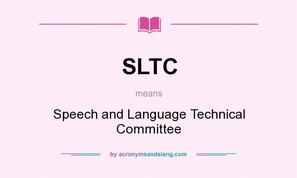 What does SLTC mean? It stands for Speech and Language Technical Committee