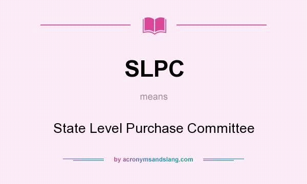What does SLPC mean? It stands for State Level Purchase Committee