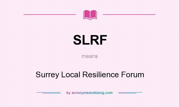 What does SLRF mean? It stands for Surrey Local Resilience Forum