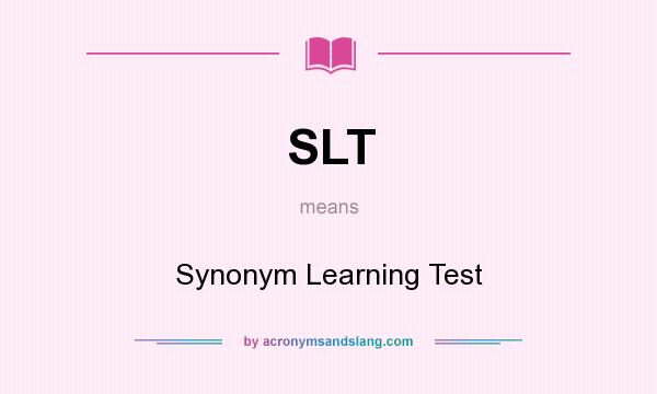 What does SLT mean? It stands for Synonym Learning Test