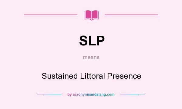 What does SLP mean? It stands for Sustained Littoral Presence