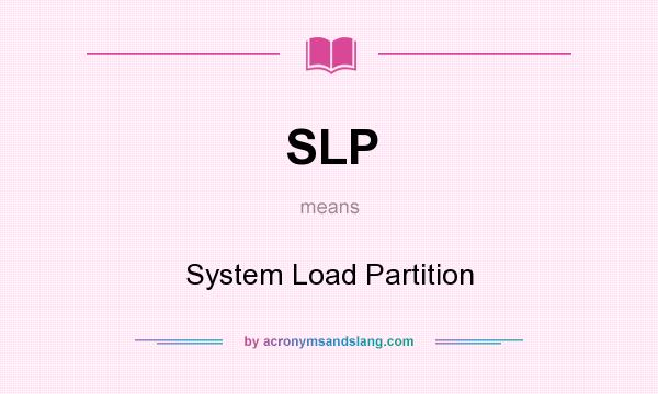 What does SLP mean? It stands for System Load Partition