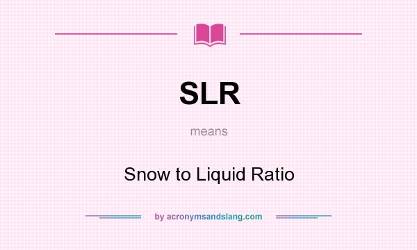 What does SLR mean? It stands for Snow to Liquid Ratio