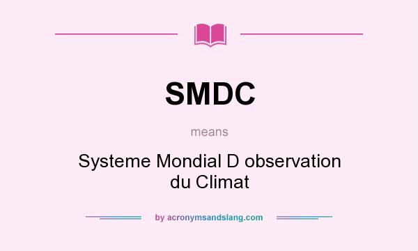 What does SMDC mean? It stands for Systeme Mondial D observation du Climat