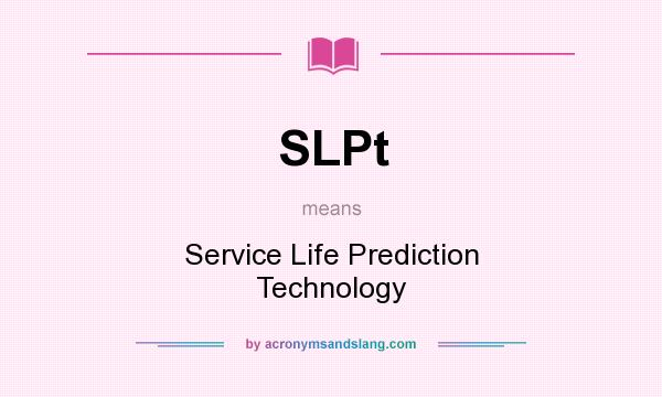 What does SLPt mean? It stands for Service Life Prediction Technology