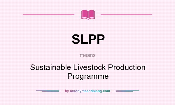 What does SLPP mean? It stands for Sustainable Livestock Production Programme