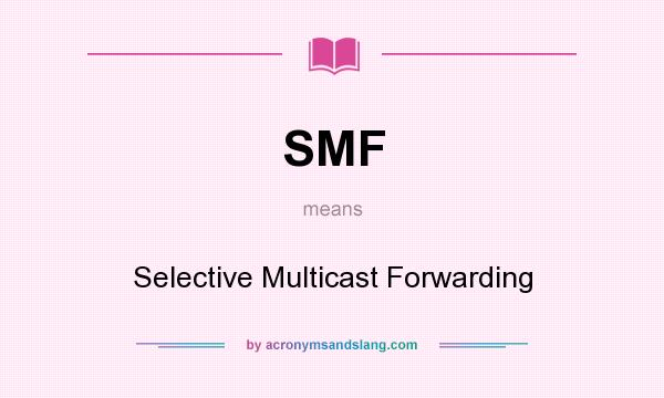 What does SMF mean? It stands for Selective Multicast Forwarding