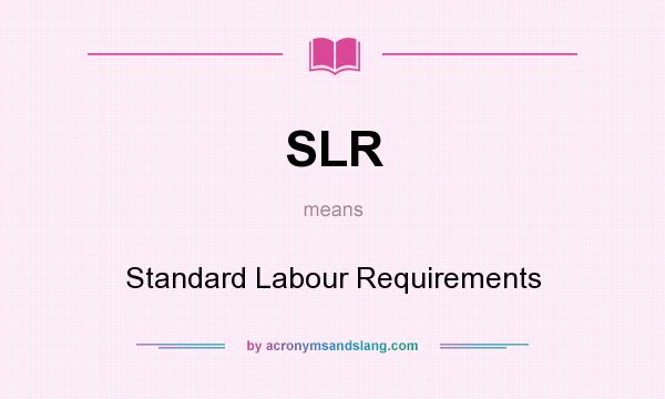 What does SLR mean? It stands for Standard Labour Requirements