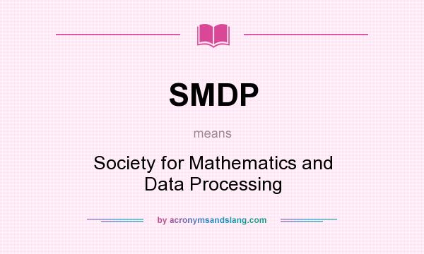 What does SMDP mean? It stands for Society for Mathematics and Data Processing