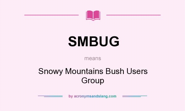 What does SMBUG mean? It stands for Snowy Mountains Bush Users Group